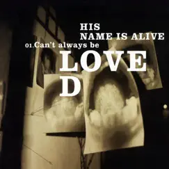 Can't Always Be Loved - EP by His Name Is Alive album reviews, ratings, credits