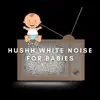 Hushh White Noise for Babies album lyrics, reviews, download