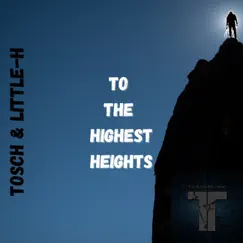 To the Highest Heights - EP by Tosch & Little-H album reviews, ratings, credits