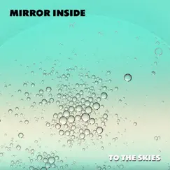 To the Skies - Single by Mirror Inside album reviews, ratings, credits