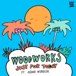 Just For Today (feat. Adam Wendler) - Single by Woodworks album reviews, ratings, credits