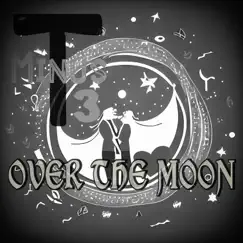 Over the Moon (feat. Truth Among Ashes) - Single by T Minus 3 album reviews, ratings, credits