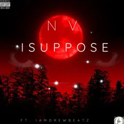 I SUPPOSE (feat. #IAMDREWBEATZ) Song Lyrics