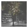 I thought I'd always be in love with you - Single album lyrics, reviews, download