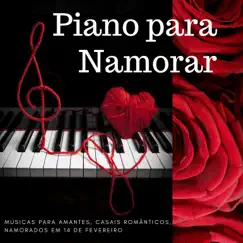 Piano para Namorar - Músicas para Amantes, Casais Românticos, Namorados em 14 de Fevereiro by Paraíso Secreto album reviews, ratings, credits