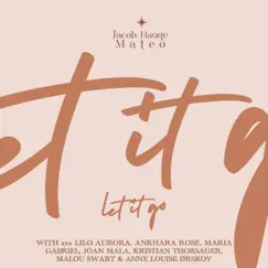 Let It Go (feat. Kristian Thorsager, Joan Mala, Malou Swart & Maria Gabriel) - Single by Jacob Hauge Mateo, Ankhara Rose & Lilo Aurora album reviews, ratings, credits