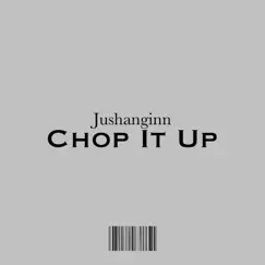 Chop It Up - Single by Jushanginn album reviews, ratings, credits