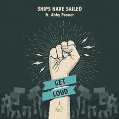 Get Loud (feat. Abby Posner) - Single by Ships Have Sailed album reviews, ratings, credits