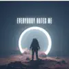 Everybody Hates Me (feat. Lil Xro & King Ferouz) - Single album lyrics, reviews, download