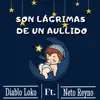 Son Lágrimas De Un Aullido (feat. Neto Reyno) - Single album lyrics, reviews, download