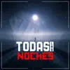 Todas las Noches (feat. Royman Music & Yordi Palacios) - Single album lyrics, reviews, download