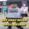 Let That Bitch Go (feat. Jayrui) - Single album lyrics, reviews, download