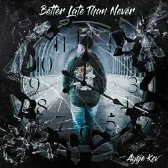 Better Late Than Never by Ayye Kev album reviews, ratings, credits