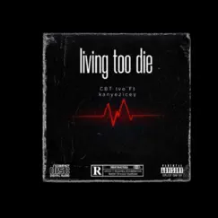 Living to die (feat. Kanye2icey) - Single by CBT Ivo album reviews, ratings, credits