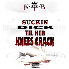 Suckin Dick Til Her Knees Crack Song Lyrics