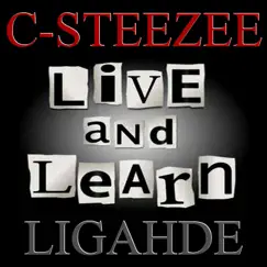Live and Learn (feat. Ligahde) - Single by C-Steezee album reviews, ratings, credits