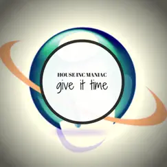 Give It Time (Extended Edit) - Single by House Inc Maniac album reviews, ratings, credits