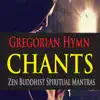 Gregorian Hymn Chants (Zen Buddhist Spiritual Mantras) album lyrics, reviews, download