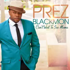 Can't Wait to See Mama - Single by Prez Blackmon album reviews, ratings, credits