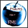 Psalms, Pt. 5 album lyrics, reviews, download