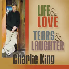Life & Love, Tears & Laughter by Charlie King album reviews, ratings, credits