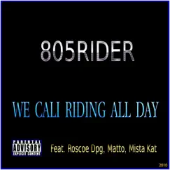 We Cali Riding All Day (feat. Roscoe Dpg, Matto & Mista Kat) - Single by 805 Rider album reviews, ratings, credits