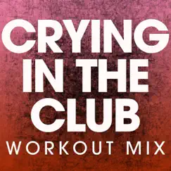Crying in the Club (Workout Mix) - Single by Power Music Workout album reviews, ratings, credits