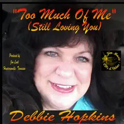 Too Much of Me (Still Loving You) by Debbie Hopkins album reviews, ratings, credits
