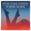 Explore Sensual Sensations: 30 Tantric Zen Music for Erotic Massage & Sex Relaxation - Passion, Sexuality, Intimacy & Sexy Foreplay album lyrics, reviews, download