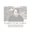 Scared to Be Lonely - Single album lyrics, reviews, download
