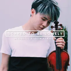 Scared to be Lonely (Acoustic Violin Version) Song Lyrics