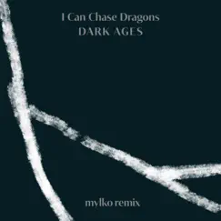 Dark Ages (Mylko Remix) - Single by I Can Chase Dragons album reviews, ratings, credits