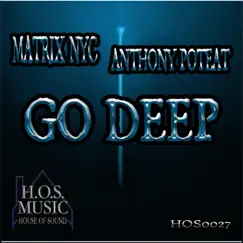 Go Deep - Single by MATRIX NYC & Anthony Poteat album reviews, ratings, credits
