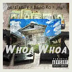 Whoa Whoa (feat. Bando Zo & Jynx) - Single by Dexstarity album reviews, ratings, credits