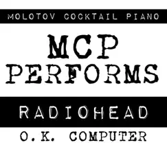 MCP Performs Radiohead: OK Computer (Instrumental Version) by Molotov Cocktail Piano album reviews, ratings, credits