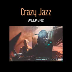 Crazy Jazz Weekend – All Night Long Music, Chillout in the Club, Forever Young & Free, Good Party Mood by Various Artists album reviews, ratings, credits