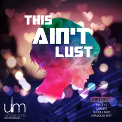 This Ain't Lust - Single by Mr. J1S, CHAMPZ, Noodle Noo & Khakolak Boy album reviews, ratings, credits