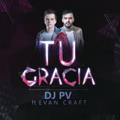 Tu Gracia (feat. Evan Craft) - Single by DJ PV album reviews, ratings, credits