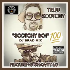 Scotchy Boi 100 (feat. Shawty Lo) - Single [DJ Brad Mix] - Single by Truu Scotchy album reviews, ratings, credits