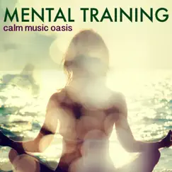Mental Training - Calm Music Oasis for Mindfulness Meditation for Studying and Relaxing by Mental Detox Series album reviews, ratings, credits