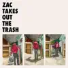 Zac Takes Out the Trash - EP album lyrics, reviews, download