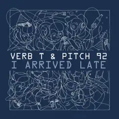 I Arrived Late - Single by Verb T & Pitch 92 album reviews, ratings, credits
