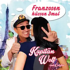 Franzosen küssen 3 mal (feat. Caroline) - Single by Kapitän Wolf album reviews, ratings, credits