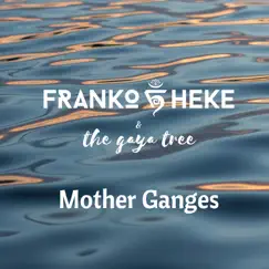 Mother Ganges - Single by Franko Heke & The Gaya Tree album reviews, ratings, credits