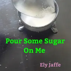 Pour Some Sugar on Me - Single by Ely Jaffe album reviews, ratings, credits