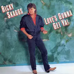 Love's Gonna Get Ya! by Ricky Skaggs album reviews, ratings, credits