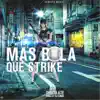 Mas Bola Que Strike - Single album lyrics, reviews, download
