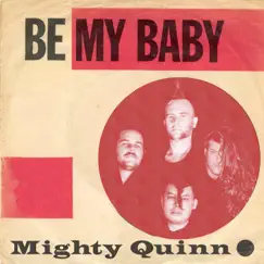 Be My Baby - Single by Mighty Quinn album reviews, ratings, credits