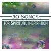 50 Songs for Spiritual Inspiration: New Age Meditation, Raise Your Consciousness, Meditative State, Enlightenment, Safe Oasis, Mind Release album lyrics, reviews, download