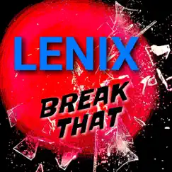 Break That - Single by Lenix album reviews, ratings, credits